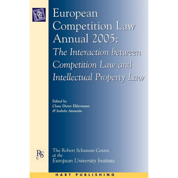 European Competition Law Annual European Competition Law Annual 2005: The Interaction Between Competition Law and Intellectual Property Law, Book 10, (Hardcover)