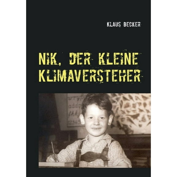 Nik, der kleine Klimaversteher: Ãber WetterphÃ¤nomene und KlimaverÃ¤nderungen, ihre Ursachen und Folgen, (Paperback)