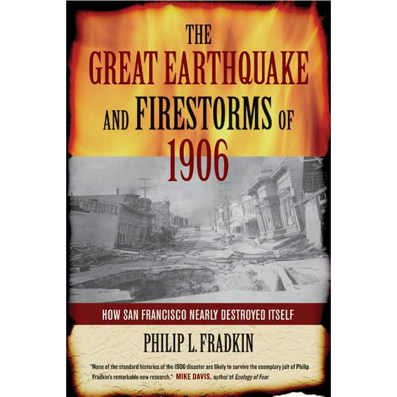 The Great Earthquake and Firestorms of 1906 : How San Francisco Nearly Destroyed Itself (Edition 1) (Paperback)