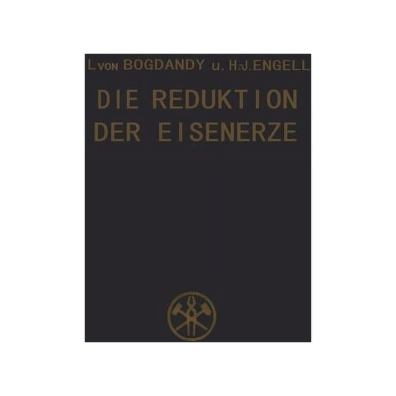 Die Reduktion Der Eisenerze: Wissenschaftliche Grundlagen Und Technische Durchführung, (Paperback)