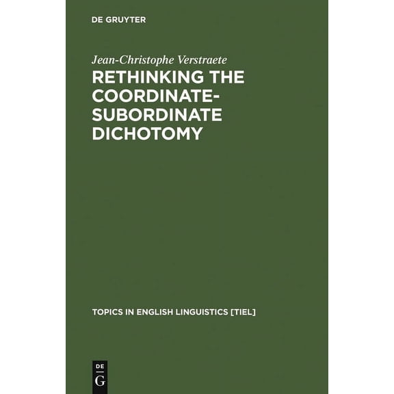 Topics in English Linguistics Rethinking the Coordinate-Subordinate Dichotomy: Interpersonal Grammar and the Analysis of Adverbial Clauses in English, Book 55, (Hardcover)