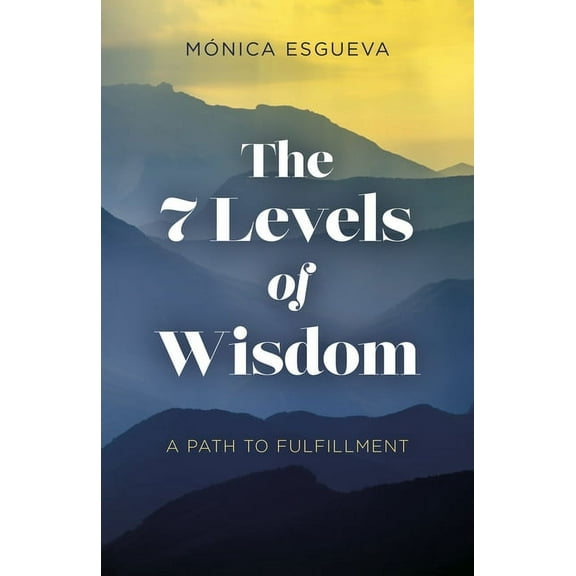 The 7 Levels of Wisdom : A Path to Fulfillment (Paperback)