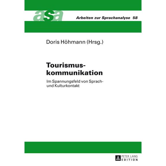 Arbeiten Zur Sprachanalyse Tourismuskommunikation: Im Spannungsfeld von Sprach- und Kulturkontakt- Mit Beitraegen aus der Germanistik, Romanistik u, Book 58, (Hardcover)
