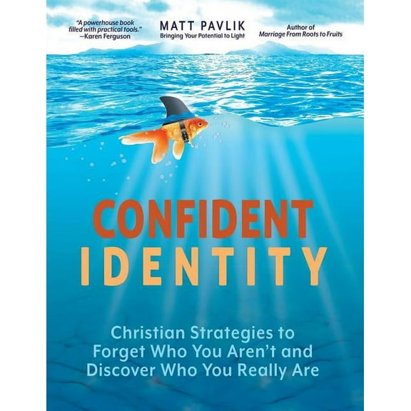 Confident Identity: Christian Strategies to Forget Who You Aren't and Discover Who You Really Are, (Paperback)