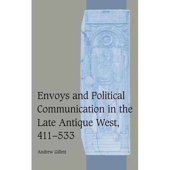 Cambridge Studies in Medieval Life and T Envoys and Political Communication in the Late Antique West, 411-533, Book 55, (Hardcover)