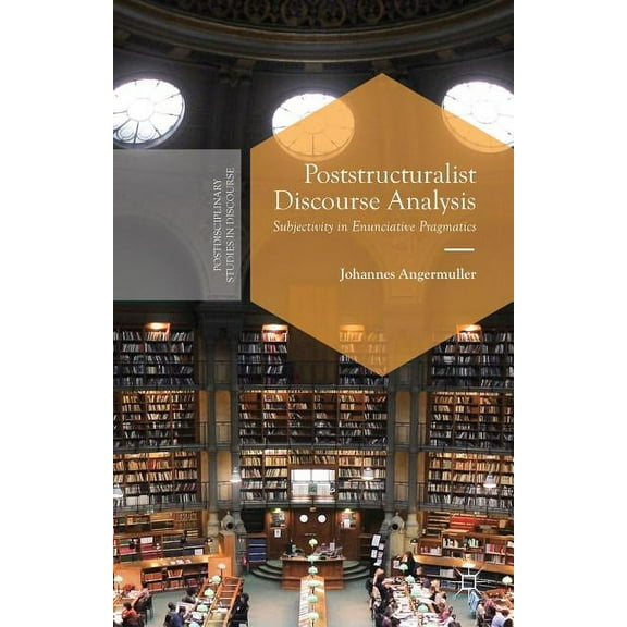 Poststructuralist Discourse Analysis: Subjectivity in Enunciative Pragmatics