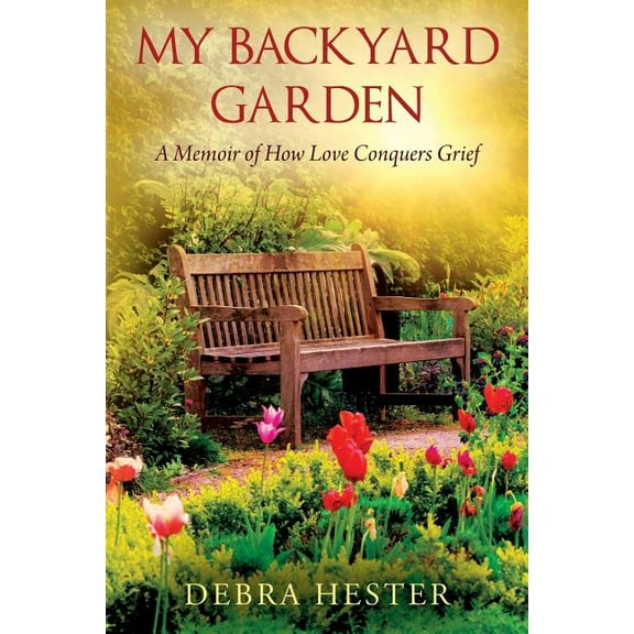 My Backyard Garden: A Memoir of How Love Conquers Grief (Paperback)
