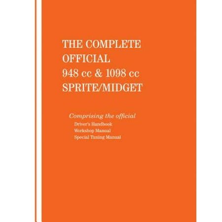 The Complete Official 948 CC & 1098 CC Austin-Healey Sprite / MG Midget: 1961, 1962, 1963, 1964, 1965, 1966