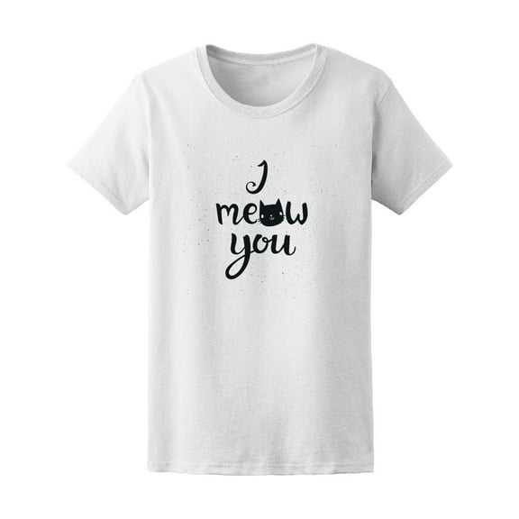 I Meow You Quote Tee Women's -Image by Shutterstock