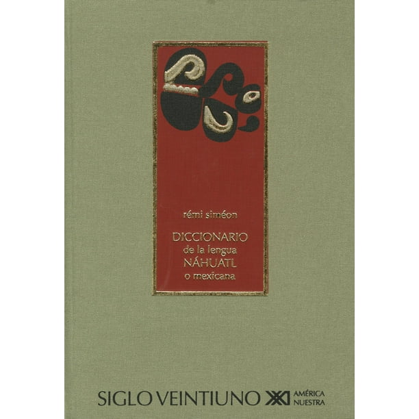DICCIONARIO DE LA LENGUA NAHUATL O MEXICANA SIGLO XXI EDITORES REMI SIMEON