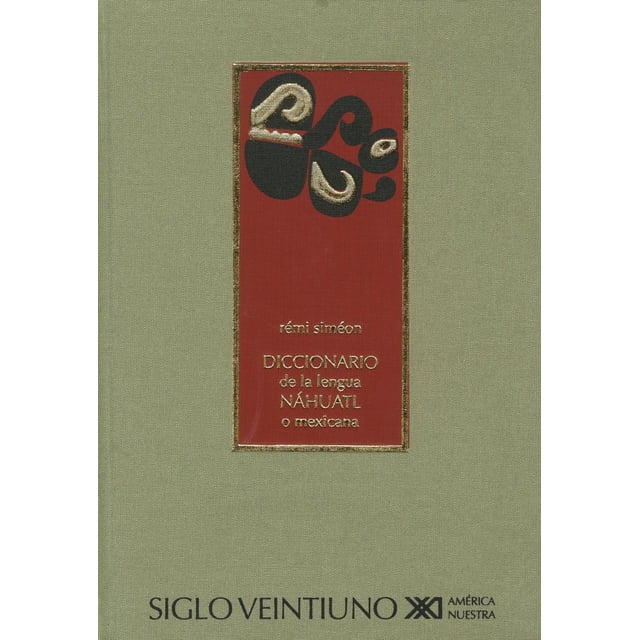DICCIONARIO DE LA LENGUA NAHUATL O MEXICANA SIGLO XXI EDITORES REMI SIMEON