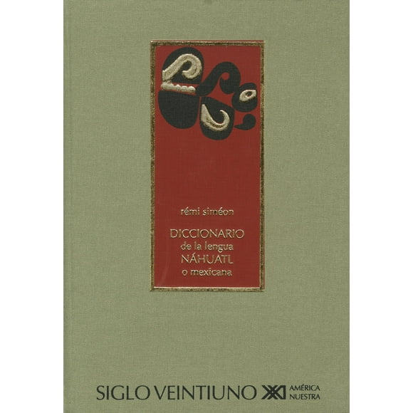 DICCIONARIO DE LA LENGUA NAHUATL O MEXICANA SIGLO XXI EDITORES REMI SIMEON