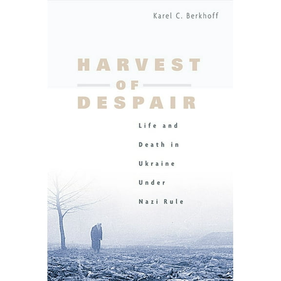 Harvest of Despair: Life and Death in Ukraine Under Nazi Rule (Paperback)