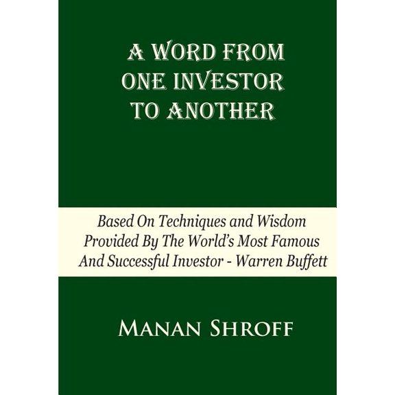 A Word From One Investor To Another: Based On Techniques And Wisdom Provided By The World's Most Famous And Successful I, (Paperback)