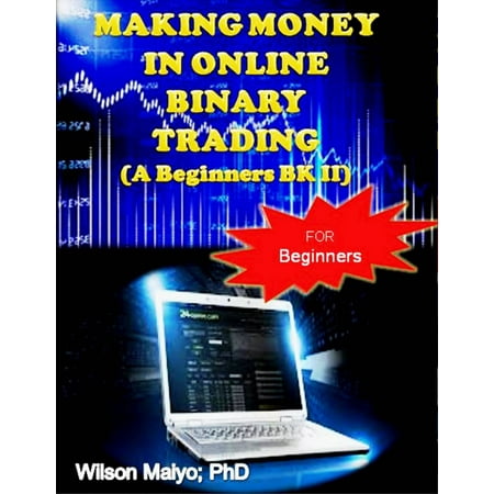Making Money In Online Binary Trading (A Beginners Bk II) - (Best Binary Trading App)