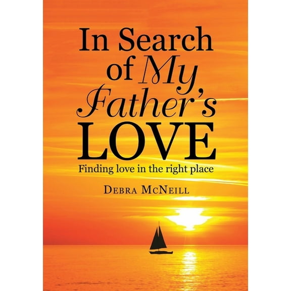In Search of My Father's Love: Finding Love In the Right Place, (Paperback)