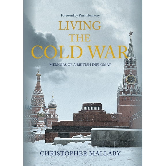 Living the Cold War: Memoirs of a British Diplomat, (Hardcover)