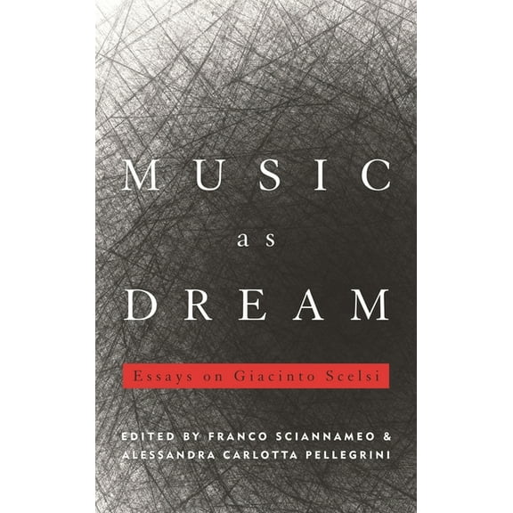 Music as Dream: Essays on Giacinto Scelsi, (Hardcover)