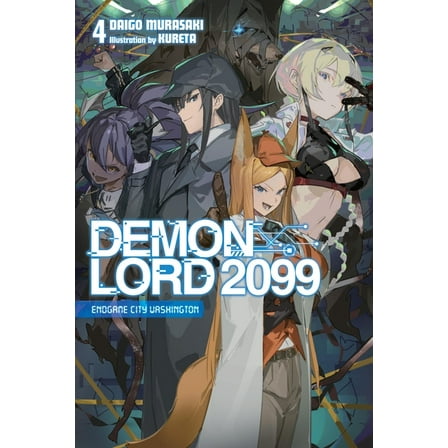 Demon Lord 2099 (Light Novel) Demon Lord 2099, Vol. 4 (Light Novel): Endgame City Washington, Book 4, (Paperback)