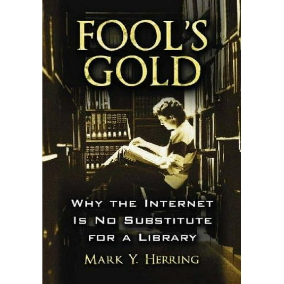 Fool's Gold: Why the Internet Is No Substitute for a Library (Paperback)