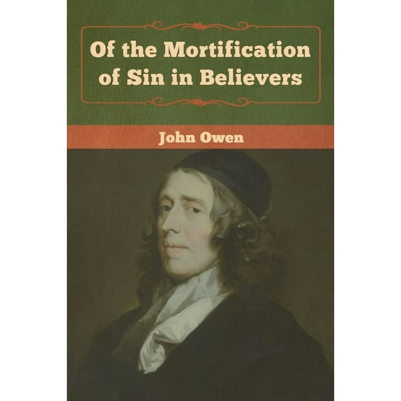 Of the Mortification of Sin in Believers, (Paperback)