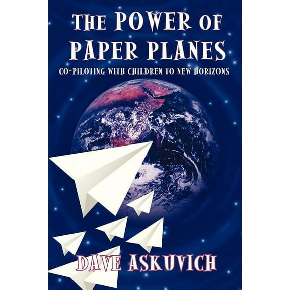 The Power of Paper Planes: Co-Piloting with Children To New Horizons, (Paperback)
