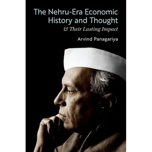 The Nehru-Era Economic History and Thought & Their Lasting Impact, (Hardcover)