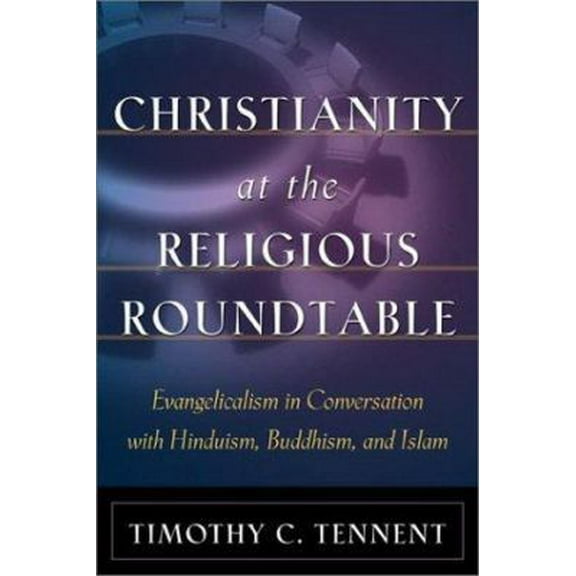 Pre-Owned Christianity at the Religious Roundtable: Evangelicalism in Conversation with Hinduism, Buddhism, and Islam (Paperback) 0801026024 9780801026027