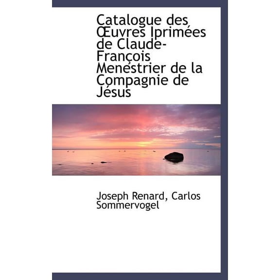 Catalogue Des Uvres Iprim Es de Claude-Fran OIS Menestrier de La Compagnie de J Sus (Hardcover)
