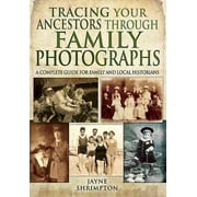 Tracing Your Ancestors Through Family Photographs, Jayne Shrimpton Paperback