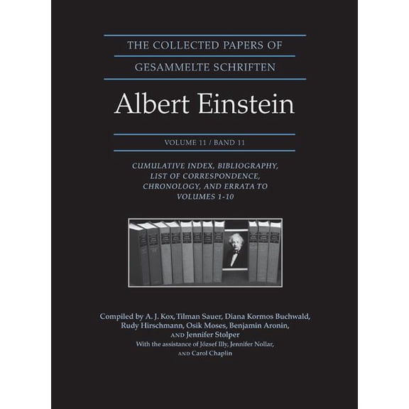 Collected Papers of Albert Einstein The Collected Papers of Albert Einstein, Volume 11: Cumulative Index, Bibliography, List of Correspondence, Chronology, , Book 11, (Hardcover)