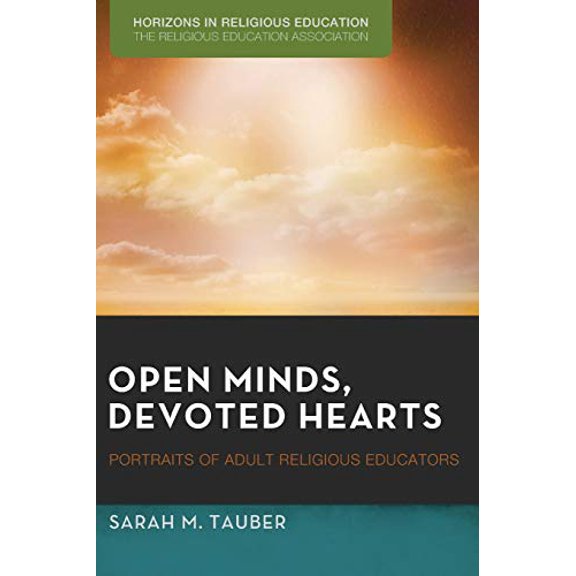 Open Minds, Devoted Hearts: Portraits of Adult Religious Educators (Horizons in Religious Education)