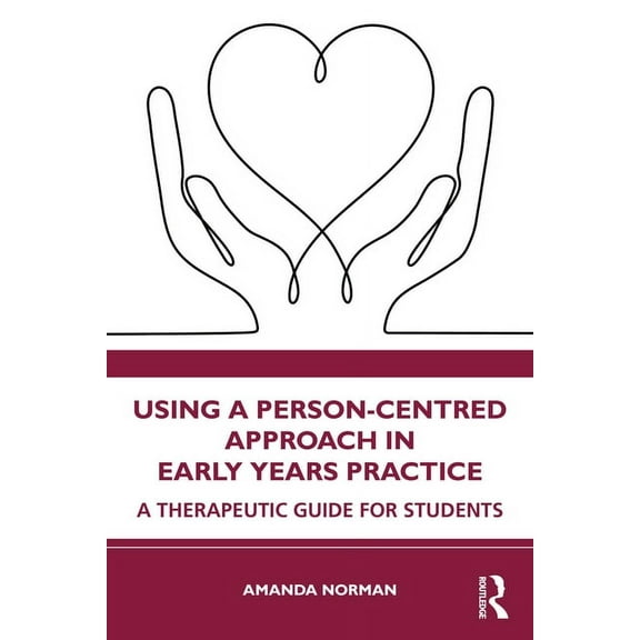 Using a Person-Centred Approach in Early Years Practice: A Therapeutic Guide for Students, (Paperback)