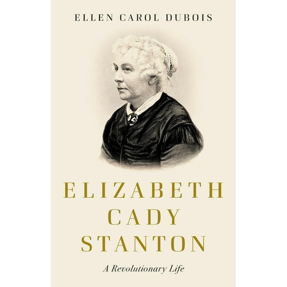 Elizabeth Cady Stanton: A Revolutionary Life, (Hardcover)