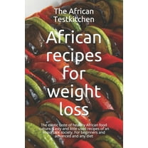 African recipes for weight loss: The exotic cuisine of a healthy food culture. Tasty and little used formulas of an important society. (Paperback)