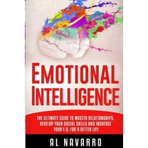 Emotional Intelligence : The ultimate guide to master relationships, develop your social skills and increase your E.Q. for a better life (Paperback)