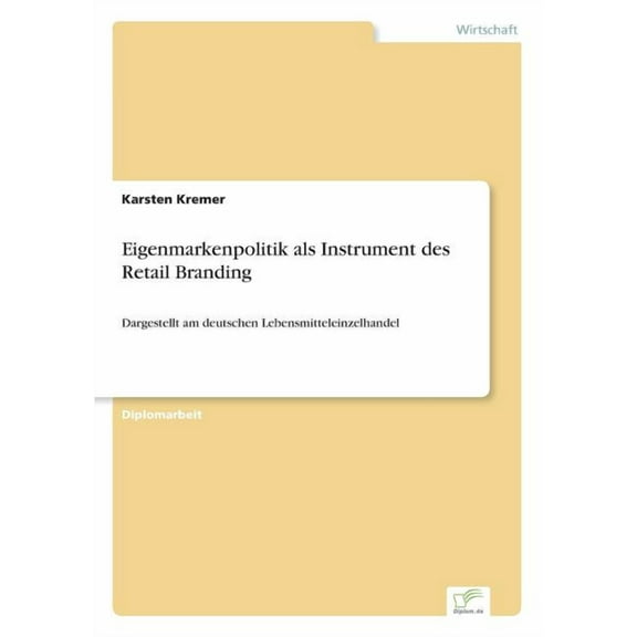 Eigenmarkenpolitik als Instrument des Retail Branding: Dargestellt am deutschen Lebensmitteleinzelhandel, (Paperback)