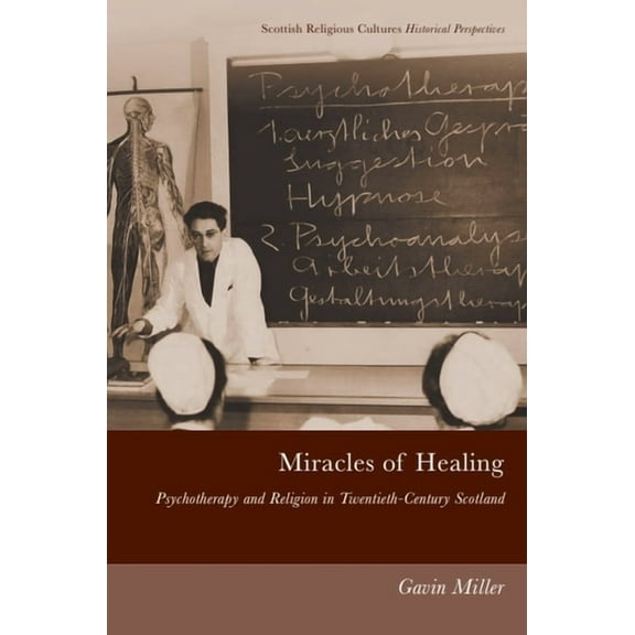 Scottish Religious Cultures: Historical Miracles of Healing: Psychotherapy and Religion in Twentieth-Century Scotland, (Paperback)
