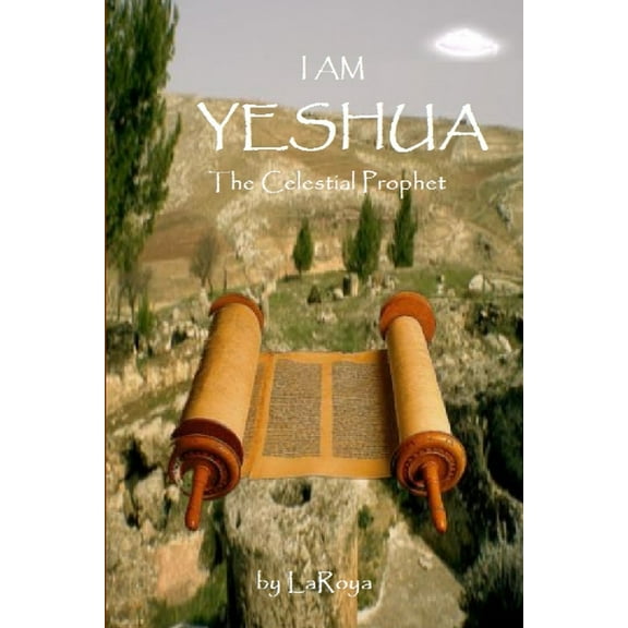 I Am Yeshua: The Celestial Prophet, (Paperback)