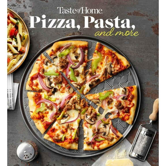 Taste of Home Pizza, Pasta, and More Cookbook: 200  Recipes for Classic Favorites, Appetizers, and Desserts (Paperback)