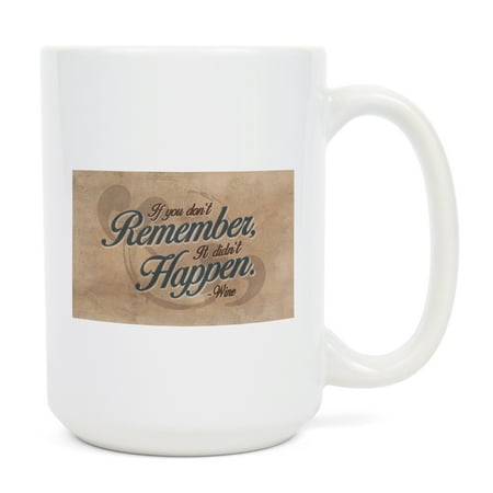 

15 fl oz Ceramic Mug Quote If You Don t Remember It Didn t Happen Wine Saying Contour Dishwasher & Microwave Safe