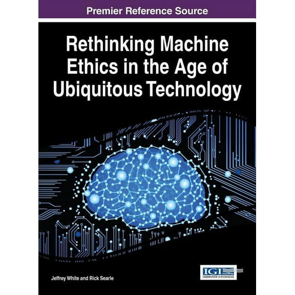 Rethinking Machine Ethics in the Age of Ubiquitous Technology (Hardcover)