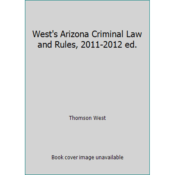Pre-Owned West's Arizona Criminal Law and Rules, 2011-2012 ed. (Paperback) 0314920102 9780314920102