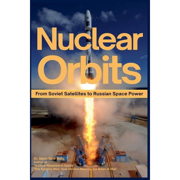 Nuclear Orbits: From Soviet Satellites to Russian Space Power, (Paperback)