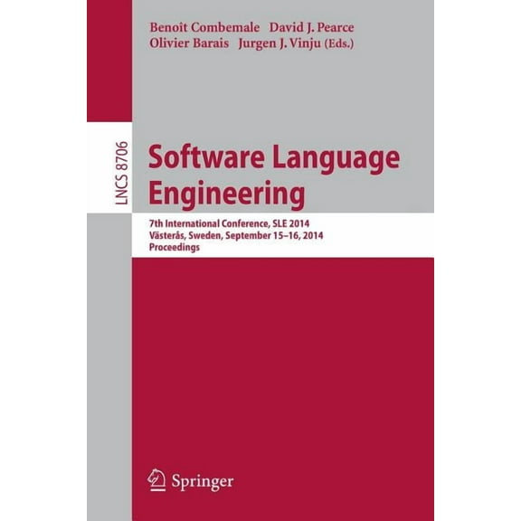 Software Language Engineering: 7th International Conference, Sle 2014, Västerås, Sweden, September 15-16, 2014. Proceedi, (Paperback)