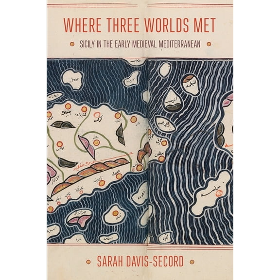 Where Three Worlds Met: Sicily in the Early Medieval Mediterranean, (Paperback)