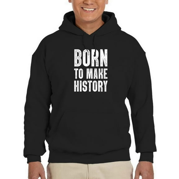 Born To Make History Design Hoodie Men -GoatDeals Designs, Male 3X-Large