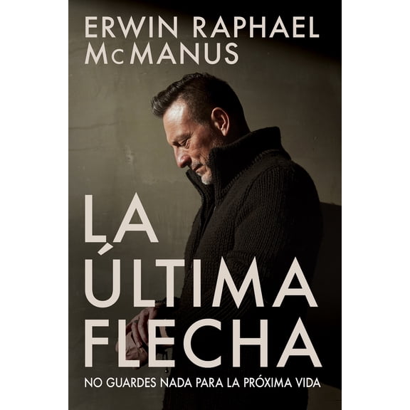 Pre-Owned La Última Flecha: No Guardes NADA Para La Próxima Vida (Paperback) 1629119865 9781629119861