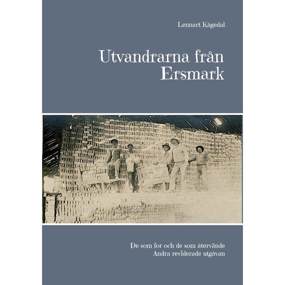 Utvandrarna frÃ¥n Ersmark: De som for och de som Ã¥tervÃ¤nde Andra reviderade utgÃ¥van, (Paperback)