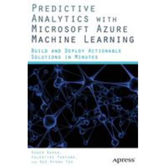Pre-Owned Predictive Analytics with Microsoft Azure Machine Learning: Build and Deploy Actionable Solutions in Minutes (Paperback) 1484204468 9781484204467